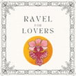 Ravel for Lovers