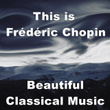 This Is Frédéric Chopin Beautiful Classical Music