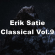 Erik Satie Classical, Vol. 9