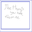 The thing you hide from me