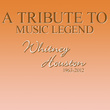 A Tribute To Music Legend Whitney Houston, 1963-2012
