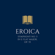 Eroica Symphony No. 3 in E Flat Major, Op. 55
