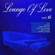 Lounge Of Love Vol.6 