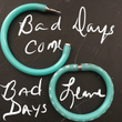 Bad Days Come Bad Days Leave