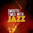 Smooth Times with Jazz