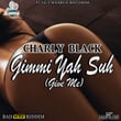 Gimmi Yah Suh (Give Me)