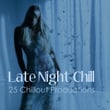 Late Night Chill - 25 Chillout Productions