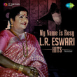 My Name Is Rosy: L.R. Eswari Hits