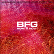 Bfg: Here & Now