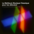 La Meilleure Musique Classique Pour Les Débutants: 51 Des Plus Grands Morceaux De Tous Les Temps