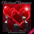 Classical Romance: The Greatest Melodies Volume 3