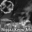 Niggaz Know Me