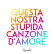 Questa nostra stupida canzone d'amore