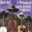 Hats Off! A Tribute To Garth Brooks