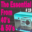 The Essential From 40's And 50's, Vol. 19