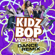 Kidz Bop World Dance Remix