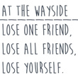 Lose One Friend, Lose All Friends, Lose Yourself