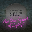 Are You Afraid of Dying?