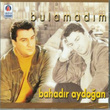Bulamadim