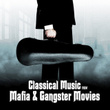 Classical Music From Mafia & Gangster Movies