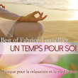 Best Of - Un Temps Pour Soi: Musique Pour La Relaxation Et La Méditation