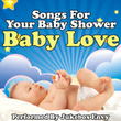 Baby Love - Songs For Your Baby Shower