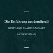 Wolfgang Amadeus Mozart: Die Entfuhrung aus dem Serail, Pt. 1