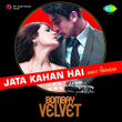 Jata Kahan Hai (From "Bombay Velvet")