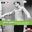 Glenn Gould Joue Tout Sauf Bach