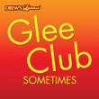 Glee Club: Sometimes