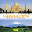 Ravi Shankar & Friends: Towards The Rising Sun