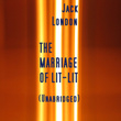 The Marriage Of Lit-Lit, Unabridged Story, By Jack London