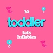 30 Toddler Tots Lullabies