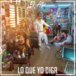 Lo Que Yo Diga