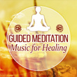 Guided Meditation Music for Healing: Sounds for Relaxation and Sleep, Self Esteem & Sense of Peace, Meditation to Live Peacefully