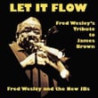 Let It Flow - Fred Wesley's Tribute To James Brown