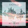 Exótico Acordes