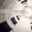 Background Music for Waiting Room - Ambiance Songs for Airports
