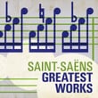 Saint-Saens - Greatest Works