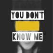 You Don't Know Me