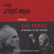 Serge Utgé-Royo Chante Léo Ferré : D'amour Et De Révolte