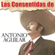 Las Consentidas De Antonio Aguilar
