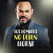 Los Hombres No Deben Llorar