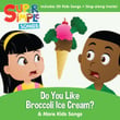 Do You Like Broccoli Ice Cream & More Kids Songs