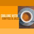 Chilling with Coffee & Jazz