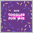 2018 Toddler Fun Mix