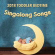 2018 Toddler Bedtime Singalong Songs