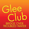 Glee Club: Bridge Over Troubled Water