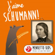 J'aime Schumann! (Menuetto Kids - Musique classique pour enfants)