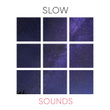 # Slow Sounds